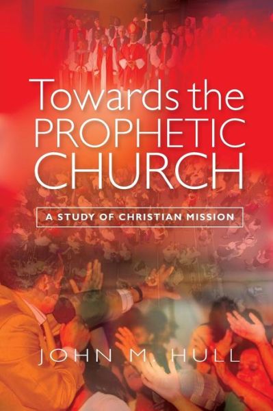 Cover for John M. Hull · Towards the Prophetic Church: a Study of Christian Mission (Paperback Book) (2014)