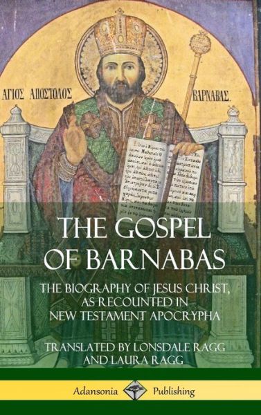 Cover for Lonsdale Ragg · The Gospel of Barnabas: The Biography of Jesus Christ, as Recounted in New Testament Apocrypha (Hardcover) (Hardcover Book) (2018)