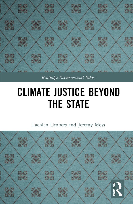 Cover for Umbers, Lachlan (University of Western Australia, Perth) · Climate Justice Beyond the State - Routledge Environmental Ethics (Hardcover Book) (2020)