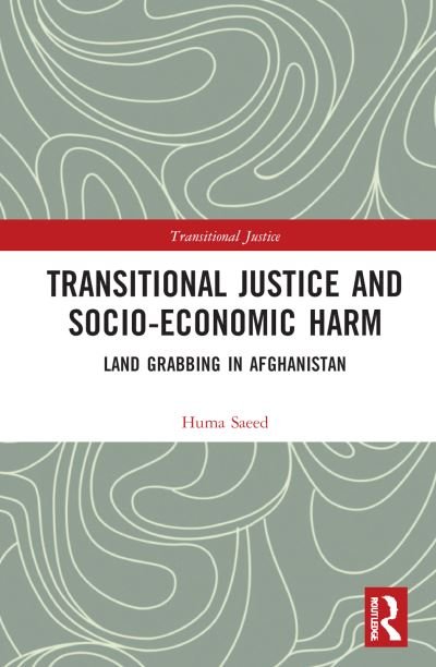 Cover for Huma Saeed · Transitional Justice and Socio-Economic Harm: Land Grabbing in Afghanistan - Transitional Justice (Innbunden bok) (2022)