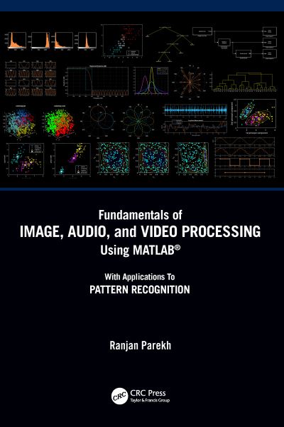 Cover for Ranjan Parekh · Fundamentals of Image, Audio, and Video Processing Using MATLAB®: With Applications to Pattern Recognition (Paperback Book) (2022)