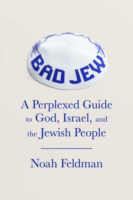 Cover for Noah Feldman · To Be a Jew Today: A New Guide to God, Israel, and the Jewish People (Hardcover Book) (2024)