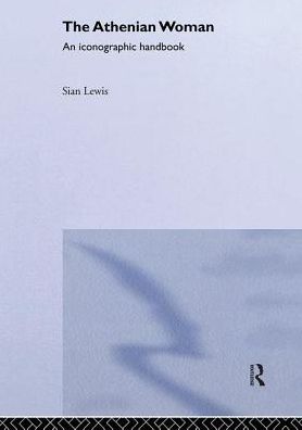 Cover for Sian Lewis · The Athenian Woman: An Iconographic Handbook (Hardcover Book) (2002)