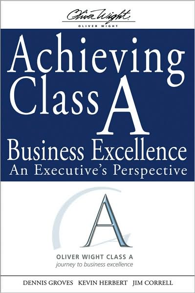 Cover for Dennis Groves · Achieving Class A Business Excellence: An Executive's Perspective - The Oliver Wight Companies (Hardcover Book) (2008)