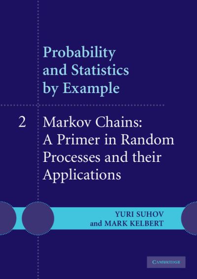 Probability and Statistics by Example: Volume 2, Markov Chains: A Primer in Random Processes and their Applications - Suhov, Yuri (University of Cambridge) - Książki - Cambridge University Press - 9780521612340 - 24 kwietnia 2008