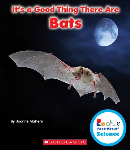 Cover for Joanne Mattern · It's a Good Thing There Are Bats (Rookie Read-About Science: It's a Good Thing...) - Rookie Read-About Science: It's a Good Thing... (Paperback Book) (2014)