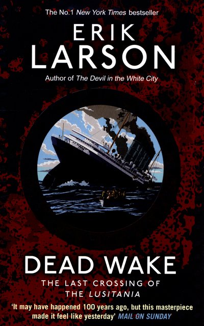 Dead Wake: The Last Crossing of the Lusitania - Erik Larson - Bøker - Transworld Publishers Ltd - 9780552779340 - 31. desember 2015