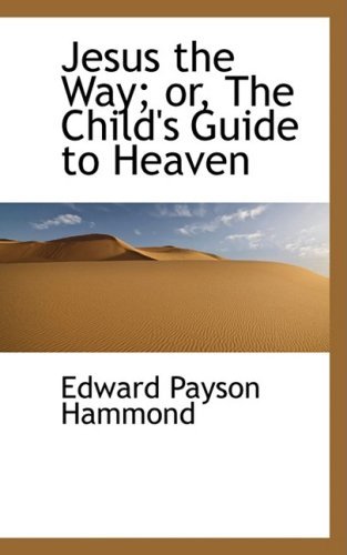 Cover for Edward Payson Hammond · Jesus the Way; Or, the Child's Guide to Heaven (Paperback Book) (2008)