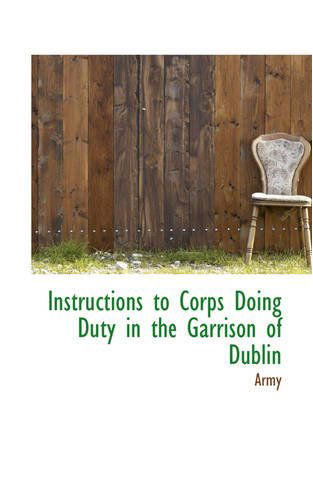 Cover for Army · Instructions to Corps Doing Duty in the Garrison of Dublin (Paperback Bog) (2008)