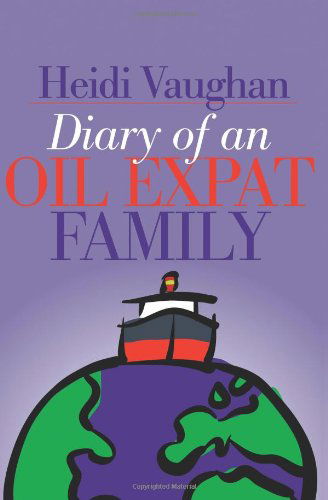 Diary of an Oil Expat Family - Heidi Vaughan - Livros - iUniverse - 9780595183340 - 1 de maio de 2001