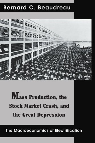 Cover for Bernard Beaudreau · Mass Production, the Stock Market Crash, and the Great Depression: the Macroeconomics of Electrification (Contributions in Economics and Economic History) (Paperback Book) (2004)