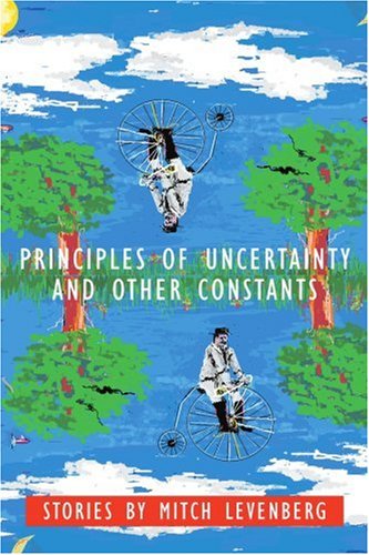 Principles of Uncertainty and Other Constants: Stories by Mitch Levenberg - Mitch Levenberg - Books - iUniverse, Inc. - 9780595378340 - March 8, 2006