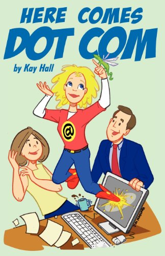 Here Comes Dot Com - Kay Hall - Livros - Houston Hall Publishing - 9780615663340 - 3 de julho de 2012