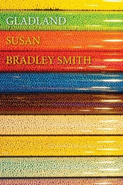 Gladland - Susan Bradley Smith - Books - Recent Work Press - 9780648685340 - May 1, 2020