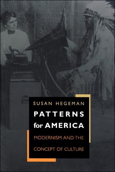 Patterns for America: Modernism and the Concept of Culture - Susan Hegeman - Livros - Princeton University Press - 9780691001340 - 10 de junho de 1999