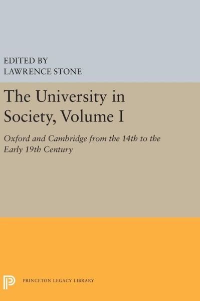 Cover for Lawrence Stone · The University in Society, Volume I: Oxford and Cambridge from the 14th to the Early 19th Century - Princeton Legacy Library (Taschenbuch) (2019)