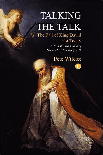 Cover for Pete Wilcox · Talking the Talk: A dramatic exposition of 2 Samuel 5.11 to 1 Kings 2.11 (Paperback Book) (2011)