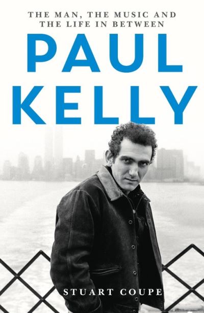 Cover for Stuart Coupe · Paul Kelly: The man, the music and the life in between (Paperback Book) (2020)