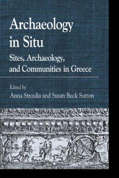 Cover for Archaeology in Situ: Sites, Archaeology, and Communities in Greece - Greek Studies: Interdisciplinary Approaches (Hardcover Book) (2010)