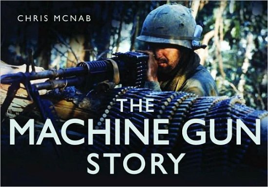 Cover for Chris McNab · The Machine Gun Story - Story of (Gebundenes Buch) (2010)