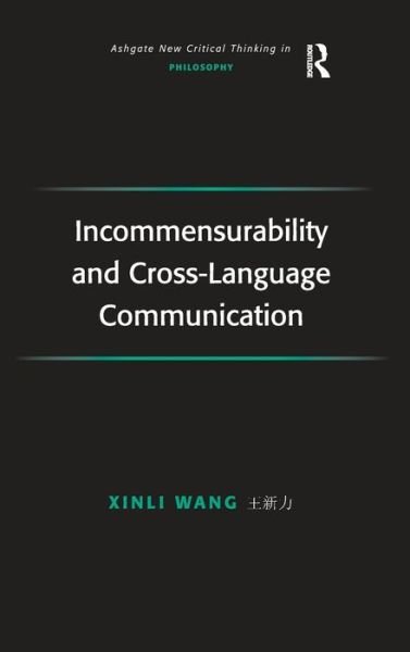 Cover for Xinli Wang · Incommensurability and Cross-Language Communication - Ashgate New Critical Thinking in Philosophy (Hardcover Book) [New edition] (2007)