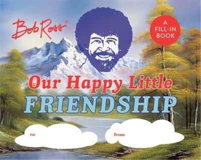 Cover for Robb Pearlman · Bob Ross: Our Happy Little Friendship: A Fill-In Book (Gebundenes Buch) (2022)
