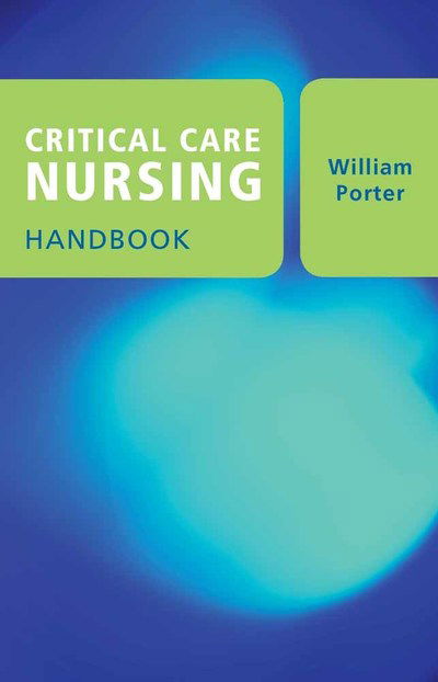 Cover for William Porter · Critical Care Nursing Handbook (Paperback Book) (2008)