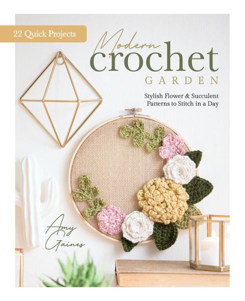 Cover for Better Day Books · Modern Crochet Garden: Stylish Flower &amp; Succulent Patterns to Stitch in a Day (22 Quick Projects) (Hardcover Book) (2023)