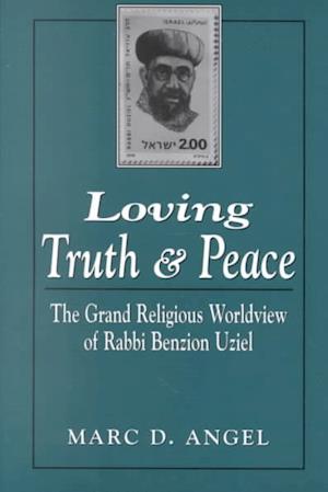 Cover for Marc D. Angel · Loving Truth and Peace: The Grand Religious Worldview of Rabbi Benzion Uziel (Paperback Book) (1999)