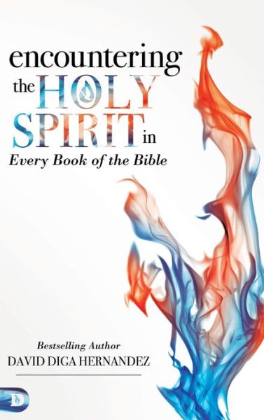 Encountering the Holy Spirit in Every Book of the Bible - David Diga Hernandez - Books - Destiny Image Incorporated - 9780768417340 - March 1, 2018