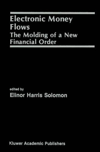 Electronic Money Flows: The Molding of a New Financial Order - Elinor Solomon - Livros - Springer - 9780792391340 - 31 de maio de 1991