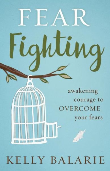 Cover for Kelly Balarie · Fear Fighting - Awakening Courage to Overcome Your Fears (N/A) (2017)