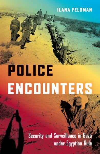 Cover for Ilana Feldman · Police Encounters: Security and Surveillance in Gaza under Egyptian Rule - Stanford Studies in Middle Eastern and Islamic Societies and Cultures (Taschenbuch) (2015)