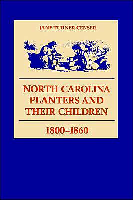 Cover for Jane Turner Censer · North Carolina Planters and Their Children, 1800-1860 (Paperback Book) [Reprint edition] (1990)