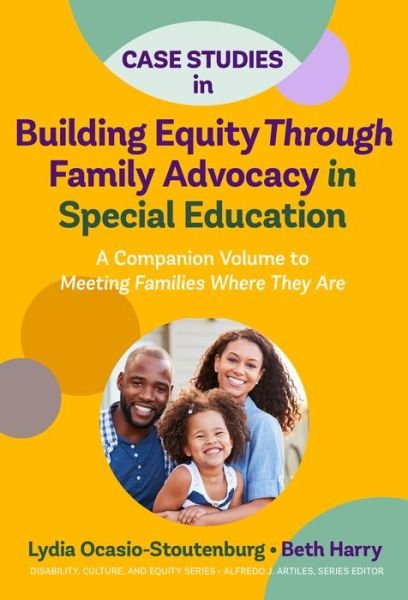 Cover for Lydia Ocasio-Stoutenburg · Case Studies in Building Equity Through Family Advocacy in Special Education: A Companion Volume to Meeting Families Where They Are - Disability, Culture, and Equity Series (Paperback Book) (2021)