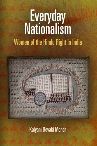 Cover for Kalyani Devaki Menon · Everyday Nationalism: Women of the Hindu Right in India - The Ethnography of Political Violence (Paperback Book) (2012)