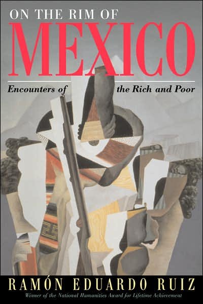 Cover for Ramon Eduardo Ruiz · On The Rim Of Mexico: Encounters Of The Rich And Poor (Taschenbuch) [New edition] (1999)