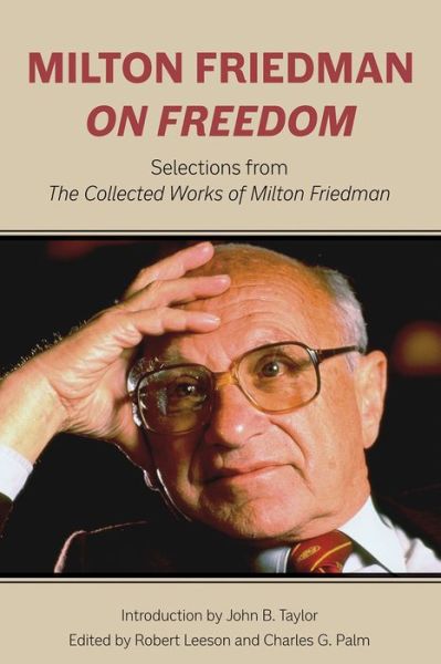 Milton Friedman on Freedom: Selections from The Collected Works of Milton Friedman - Milton Friedman - Books - Hoover Institution Press,U.S. - 9780817920340 - April 1, 2017