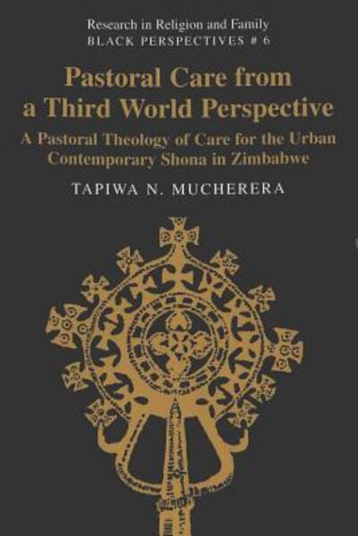 Cover for Tapiwa N. Mucherera · Pastoral Care from a Third World Perspective: A Pastoral Theology of Care for the Urban Contemporary Shona in Zimbabwe - Research in Religion and Family Black Perspectives (Taschenbuch) [2 Revised edition] (2005)