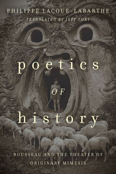 Poetics of History: Rousseau and the Theater of Originary Mimesis - Philippe Lacoue-Labarthe - Books - Fordham University Press - 9780823282340 - February 5, 2019