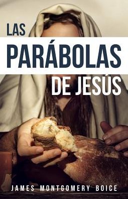 Cover for James Montgomery Boice · Las Parabolas de Jesus (Paperback Book) (2017)