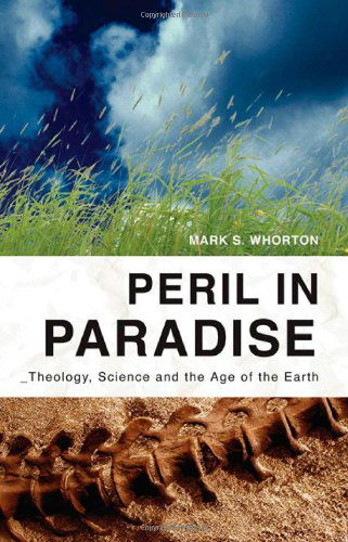 Peril in Paradise: Theology, Science, and the Age of the Earth - Mark S. Whorton - Books - IVP Books - 9780830857340 - October 25, 2005