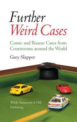 Cover for Gary Slapper · Further Weird Cases: Comic and Bizarre Cases from Courtrooms around the World (Hardcover Book) [UK edition] (2014)