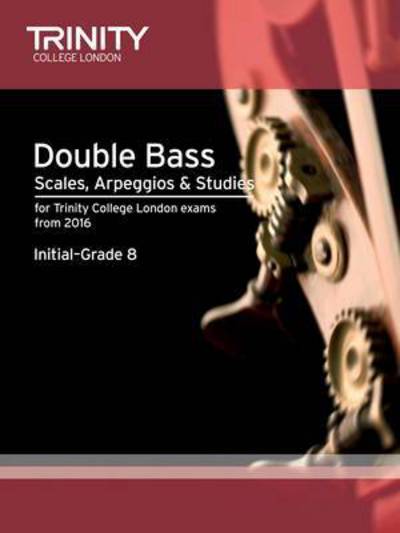 Cover for Trinity College London · Double Bass Scales, Arpeggios &amp; Studies Initial–Grade 8 from 2016 - Trinity Repertoire Library (Sheet music) (2015)