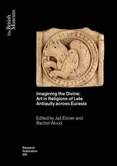 Cover for Imagining the Divine: Art in Religions of Late Antiquity across Eurasia - British Museum Research Publications (Paperback Book) (2021)