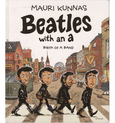 Beatles with an A: Birth of a Band - Mauri Kunnas - Kirjat - Knockabout Comics - 9780861662340 - torstai 17. heinäkuuta 2014