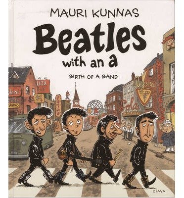 Cover for Mauri Kunnas · Beatles With An A: Birth of a Band (Hardcover Book) (2014)