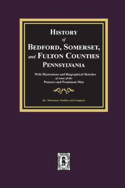 Cover for Waterman Watkins and Company · History of Bedford, Somerset, and Fulton Counties, Pennsylvania with Illustrations and Biographical Sketches of some of its Pioneers and Prominent Men (Paperback Book) (2020)