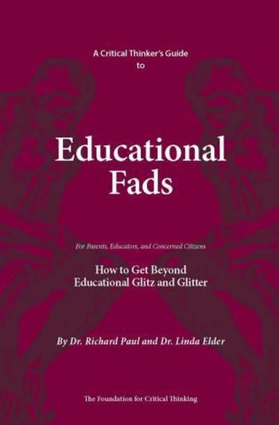 Cover for Richard Paul · A Critical Thinker's Guide to Educational Fads: How to Get Beyond Educational Glitz and Glitter - Thinker's Guide Library (Paperback Book) (2007)