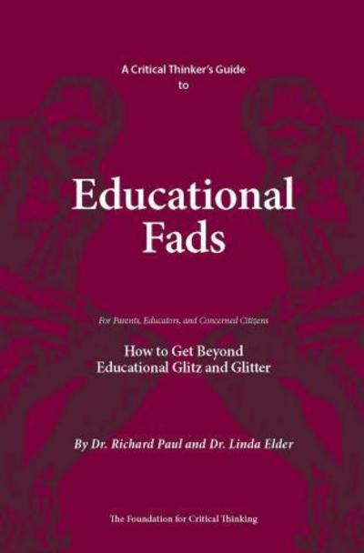 A Critical Thinker's Guide to Educational Fads: How to Get Beyond Educational Glitz and Glitter - Thinker's Guide Library - Richard Paul - Livros - Foundation for Critical Thinking - 9780944583340 - 2007